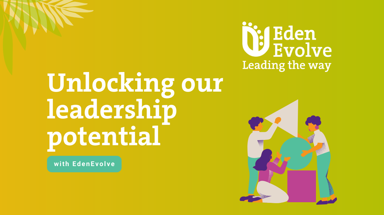 Unlocking our leadership potential with EdenEvolve - A new journey begins at Eden Futures!